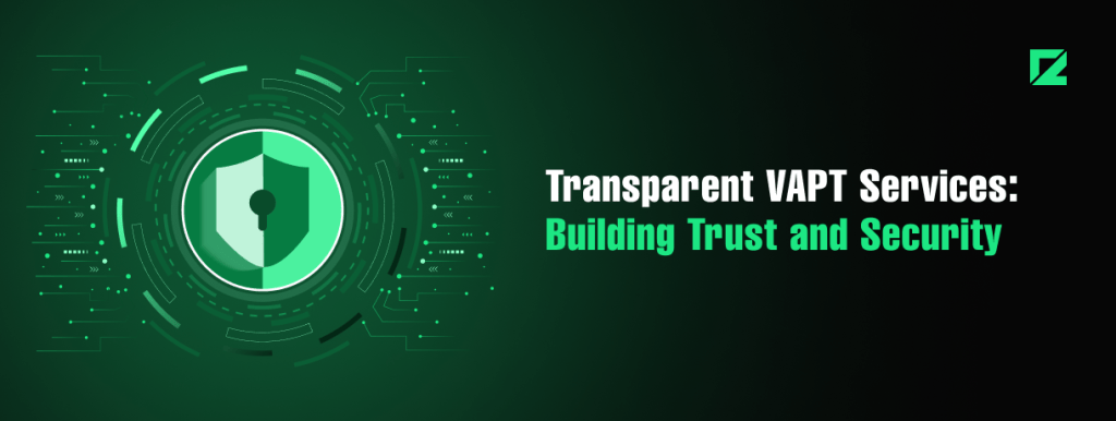 Transparent VAPT services strengthening organizational cybersecurity infrastructure