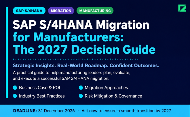 SAP S/4HANA Migration for Manufacturers: The 2027 Decision Guide